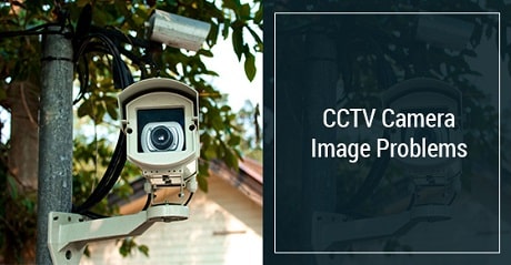 CCTV Camera Image Problems